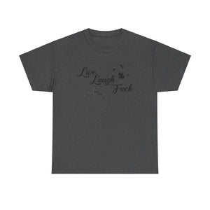 Live Laugh Fuck Unisex Heavy Cotton Tee