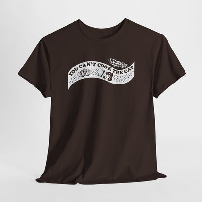 You Can't Cook The Cat Unisex Heavy Cotton Tee