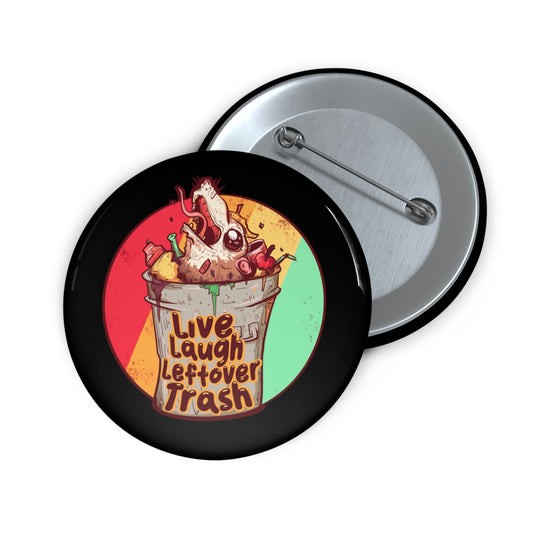 Live Laugh Leftover Trash Pin Buttons