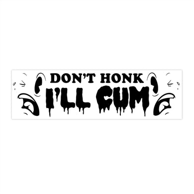 Don't Honk I'll Cum Bumper Stickers