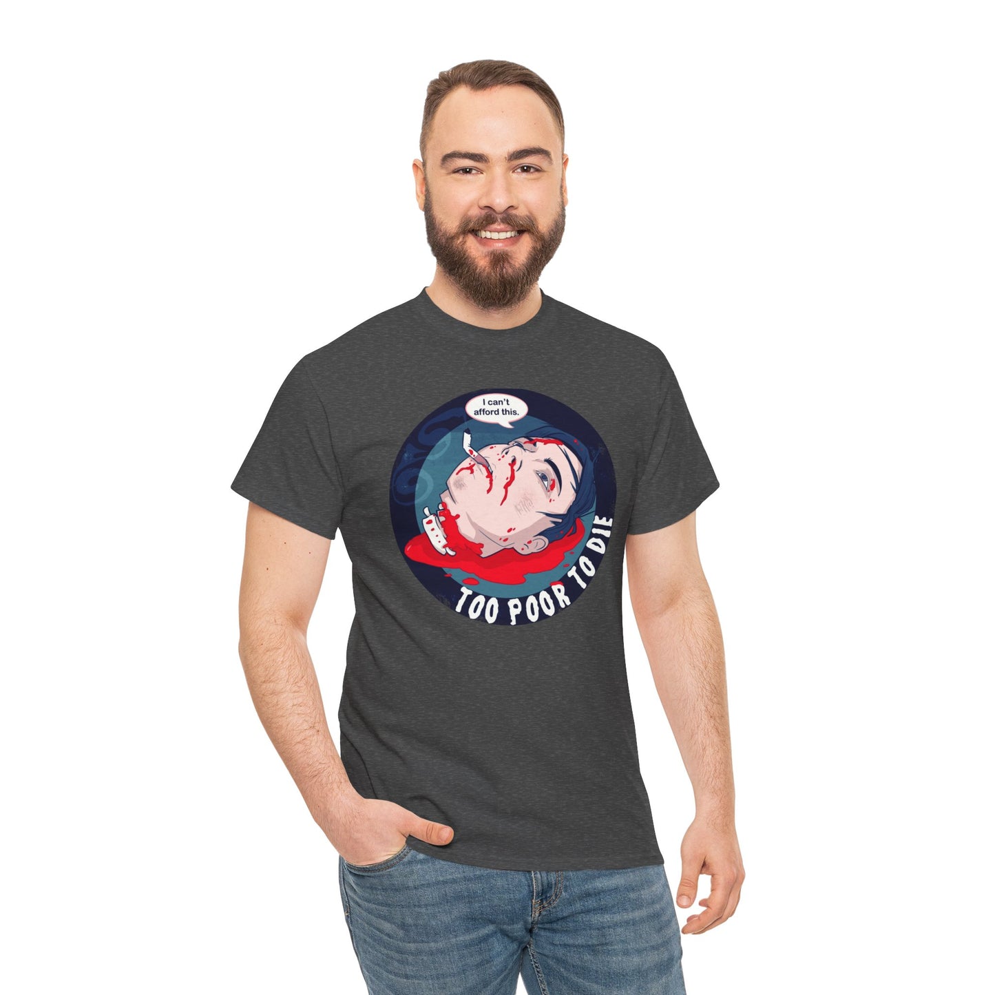Too Poor To Die Unisex Heavy Cotton Tee