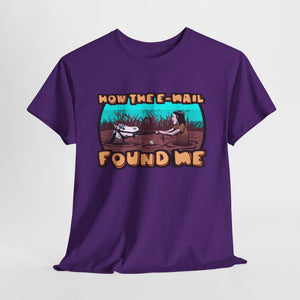 How The E-mail Found Me Unisex Heavy Cotton Tee