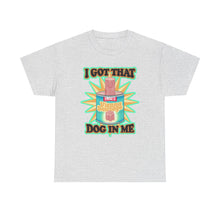 I Got That Dog In Me Unisex Heavy Cotton Tee