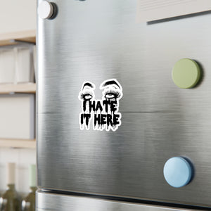 I Hate It Here Kiss-Cut Vinyl Decal