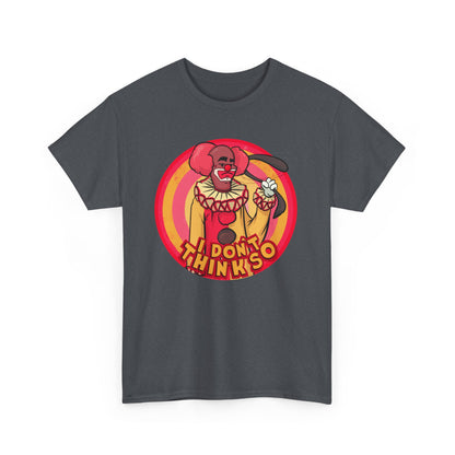 I Don't Think So Unisex Heavy Cotton Tee