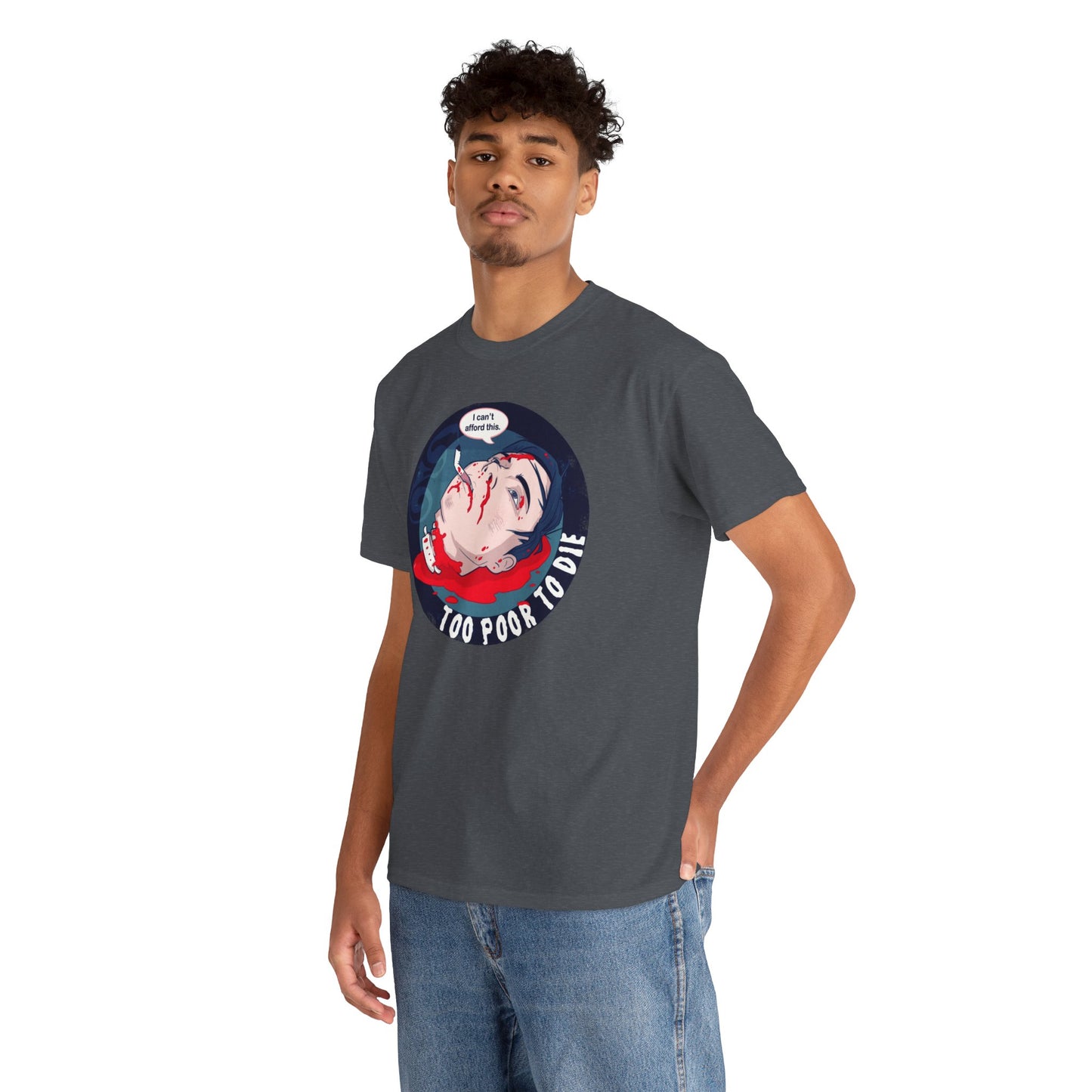 Too Poor To Die Unisex Heavy Cotton Tee
