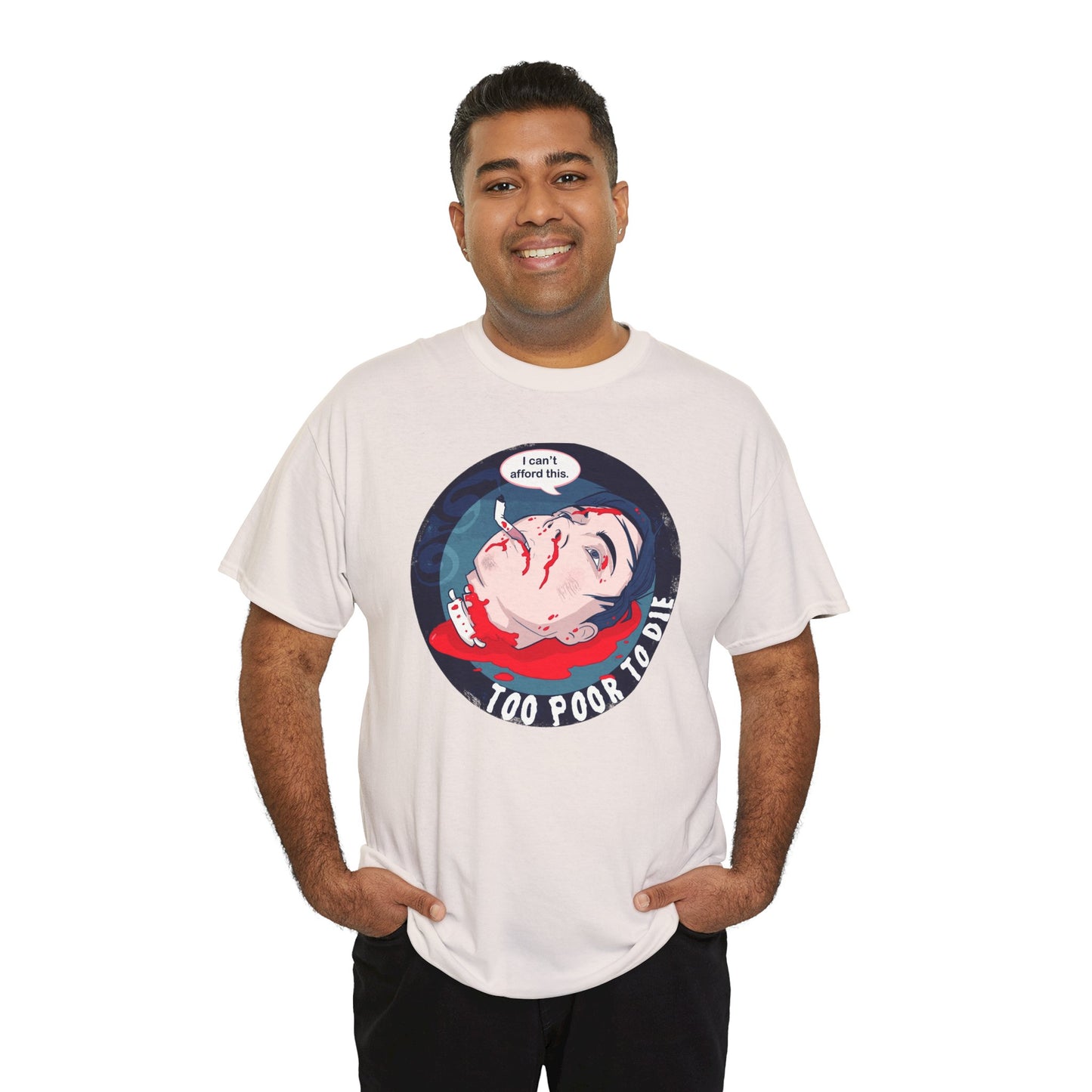 Too Poor To Die Unisex Heavy Cotton Tee