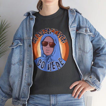 She Doesn't Even Go Here Unisex Heavy Cotton Patreon Tee