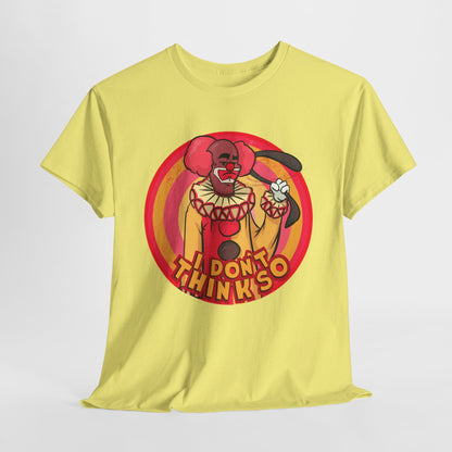 I Don't Think So Unisex Heavy Cotton Tee