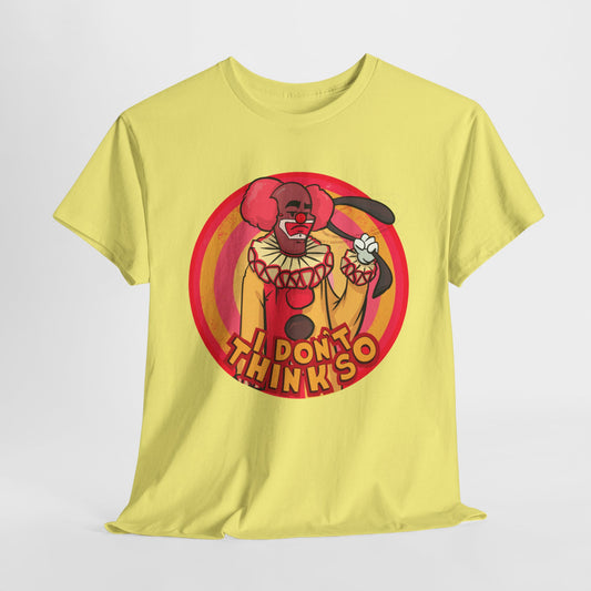 I Don't Think So Unisex Heavy Cotton Tee