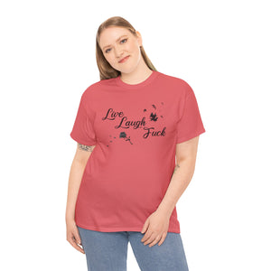 Live Laugh Fuck Unisex Heavy Cotton Tee