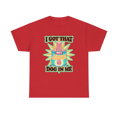 I Got That Dog In Me Unisex Heavy Cotton Tee