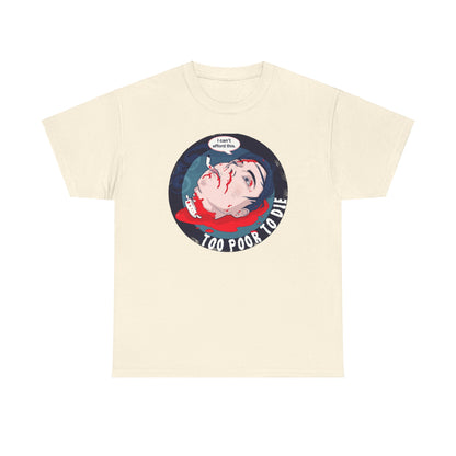 Too Poor To Die Unisex Heavy Cotton Tee