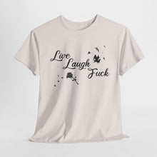 Live Laugh Fuck Unisex Heavy Cotton Tee