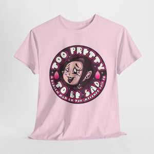 Too Pretty To Be Sad Unisex Heavy Cotton Tee