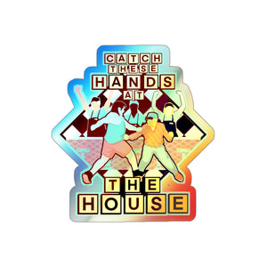 Catch These Hands At The House Holographic Die-cut Stickers