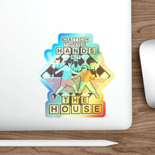 Catch These Hands At The House Holographic Die-cut Stickers