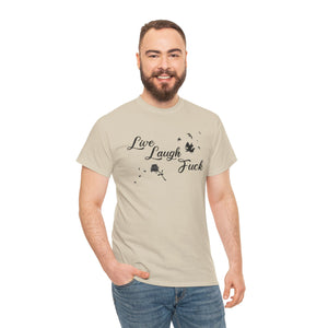 Live Laugh Fuck Unisex Heavy Cotton Tee