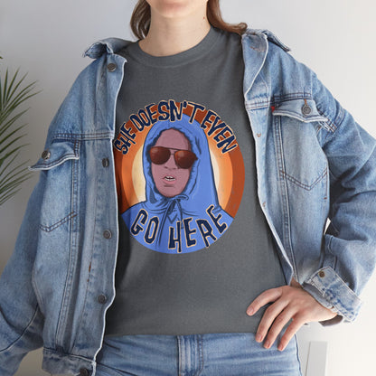 She Doesn't Even Go Here Unisex Heavy Cotton Patreon Tee