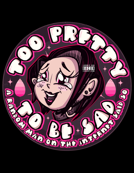 Too Pretty To Be Sad Fine Art Print