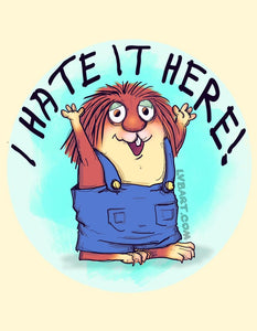 I Hate It Here For Kids Fine Art Print