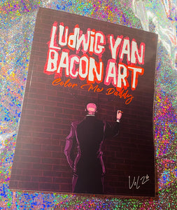 Ludwig Van Bacon Art Coloring Book -Vol 2, Color Me Daddy